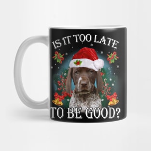 Santa German Shorthaired Pointer Is It Too Late To Be Good Mug